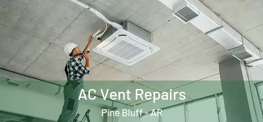 AC Vent Repairs Pine Bluff - AR