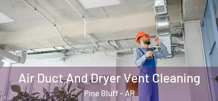  Air Duct And Dryer Vent Cleaning Pine Bluff - AR