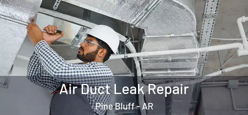  Air Duct Leak Repair Pine Bluff - AR