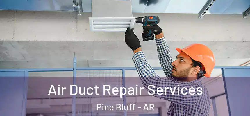  Air Duct Repair Services Pine Bluff - AR