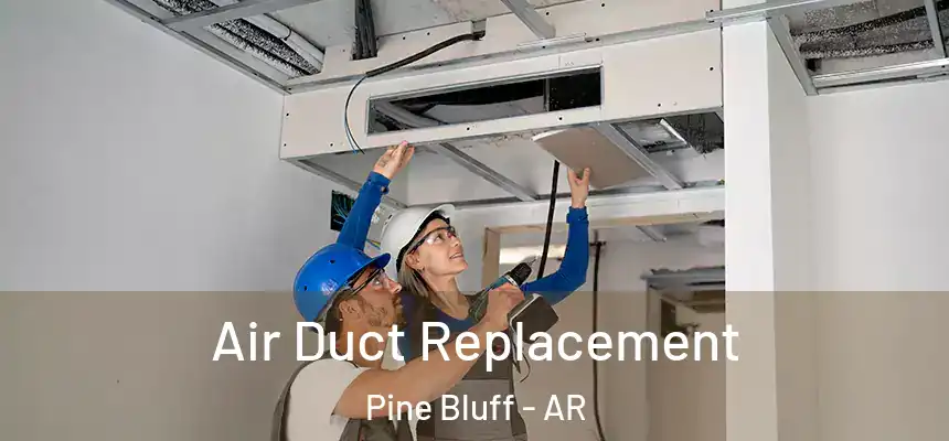 Air Duct Replacement Pine Bluff - AR