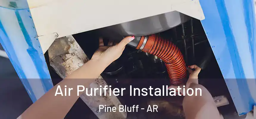  Air Purifier Installation Pine Bluff - AR