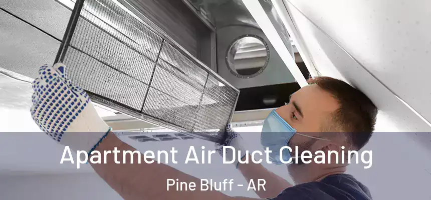  Apartment Air Duct Cleaning Pine Bluff - AR