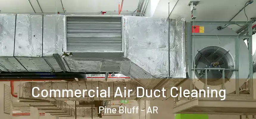  Commercial Air Duct Cleaning Pine Bluff - AR