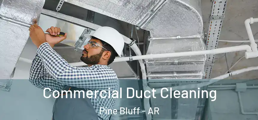  Commercial Duct Cleaning Pine Bluff - AR