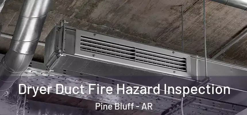  Dryer Duct Fire Hazard Inspection Pine Bluff - AR