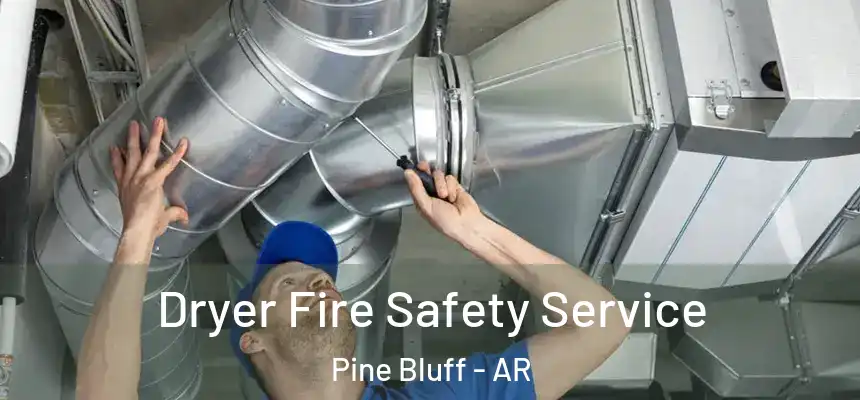 Dryer Fire Safety Service Pine Bluff - AR