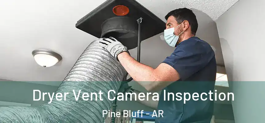Dryer Vent Camera Inspection Pine Bluff - AR