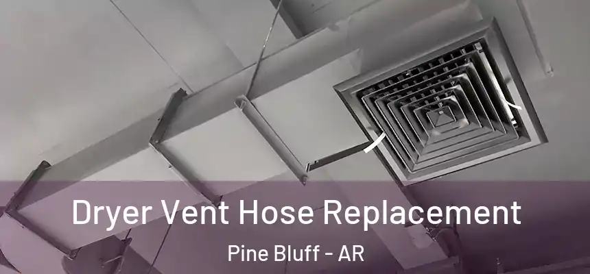 Dryer Vent Hose Replacement Pine Bluff - AR