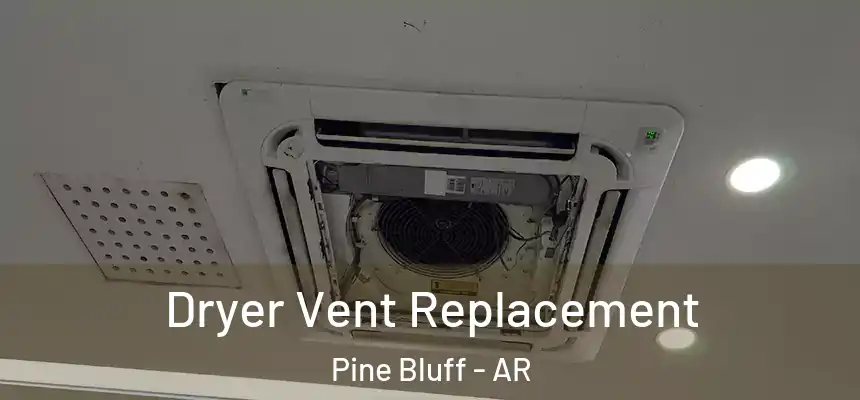 Dryer Vent Replacement Pine Bluff - AR
