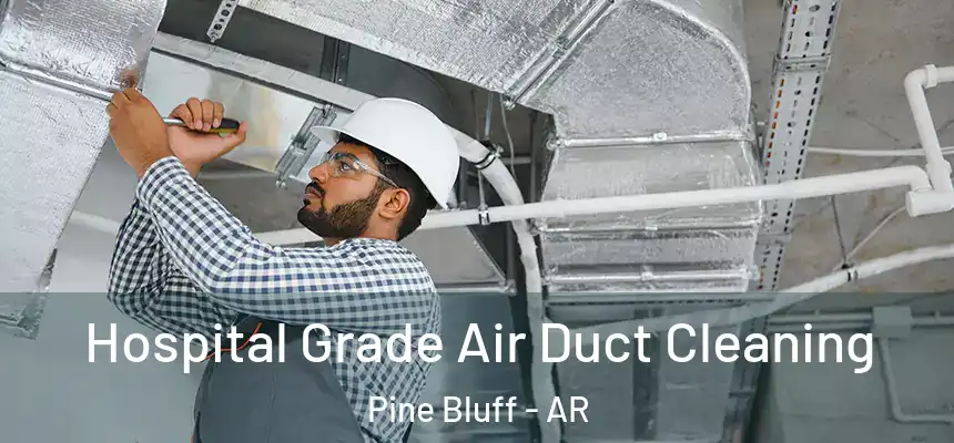 Hospital Grade Air Duct Cleaning Pine Bluff - AR