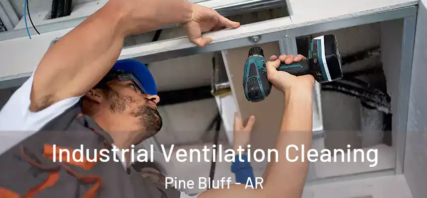 Industrial Ventilation Cleaning Pine Bluff - AR
