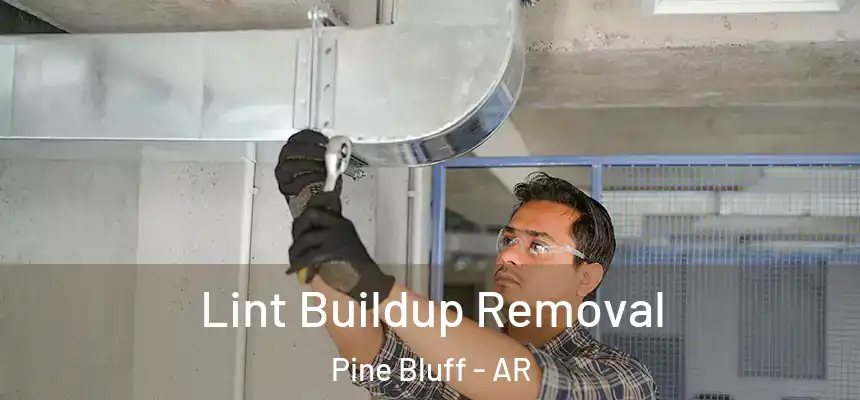 Lint Buildup Removal Pine Bluff - AR