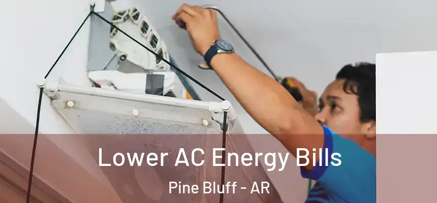  Lower AC Energy Bills Pine Bluff - AR