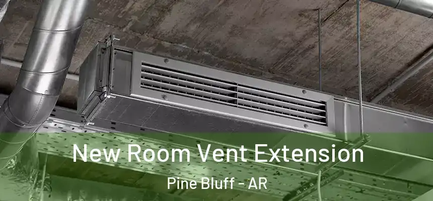 New Room Vent Extension Pine Bluff - AR