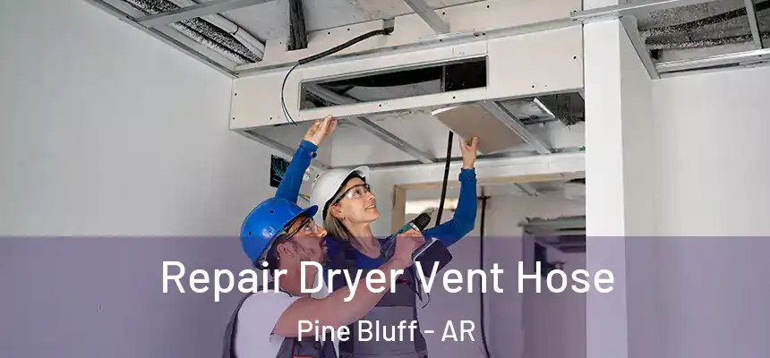  Repair Dryer Vent Hose Pine Bluff - AR