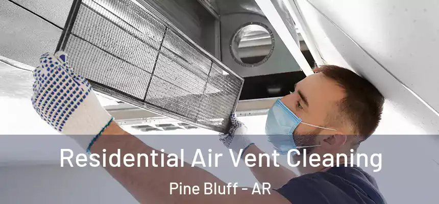  Residential Air Vent Cleaning Pine Bluff - AR