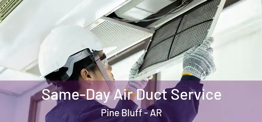  Same-Day Air Duct Service Pine Bluff - AR