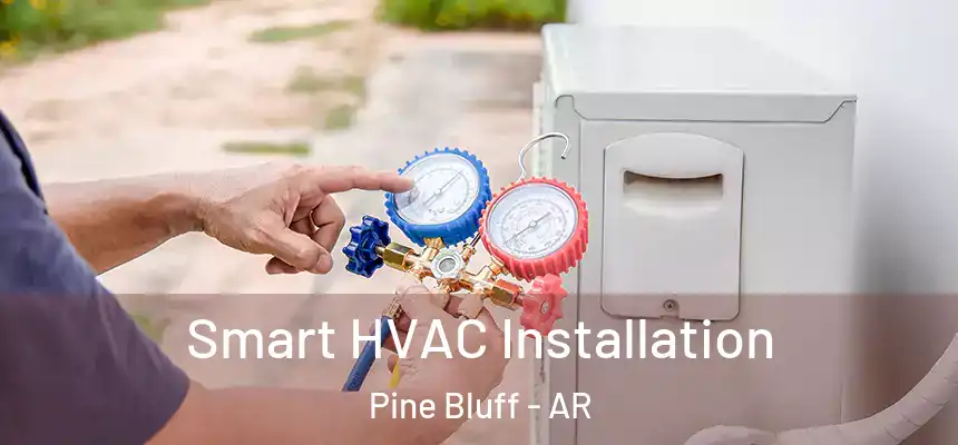 Smart HVAC Installation Pine Bluff - AR
